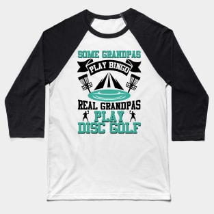 Some Grandpas Play Bingo Real Grandpas Play Disc Golf Baseball T-Shirt